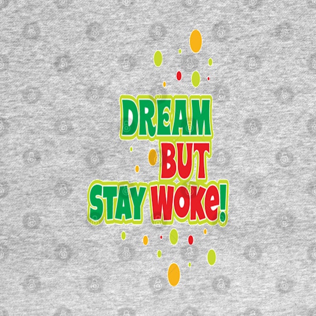 Dream But Stay Woke 2 by FaithsCloset